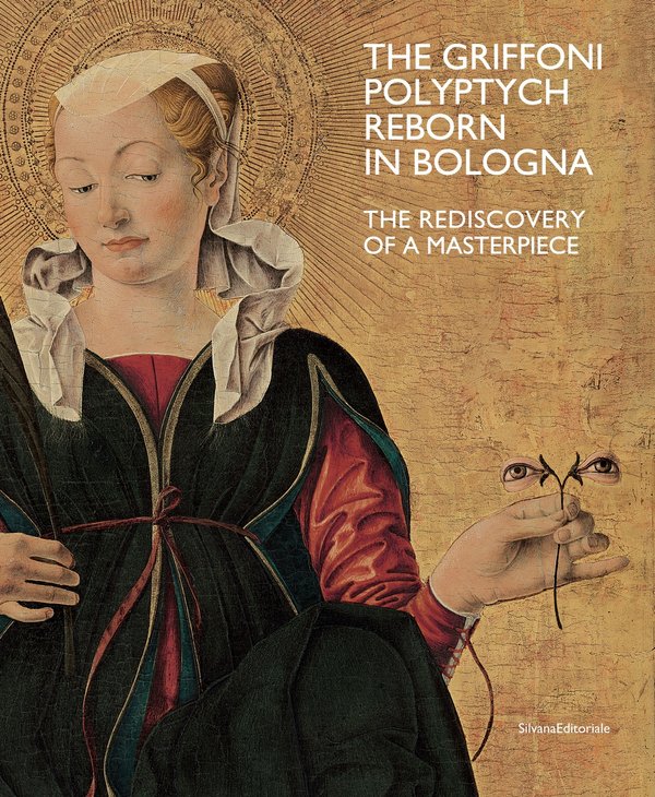 MDC_The Griffoni Polyptych. The rediscovered of a masterpiece. - Bologna University Press