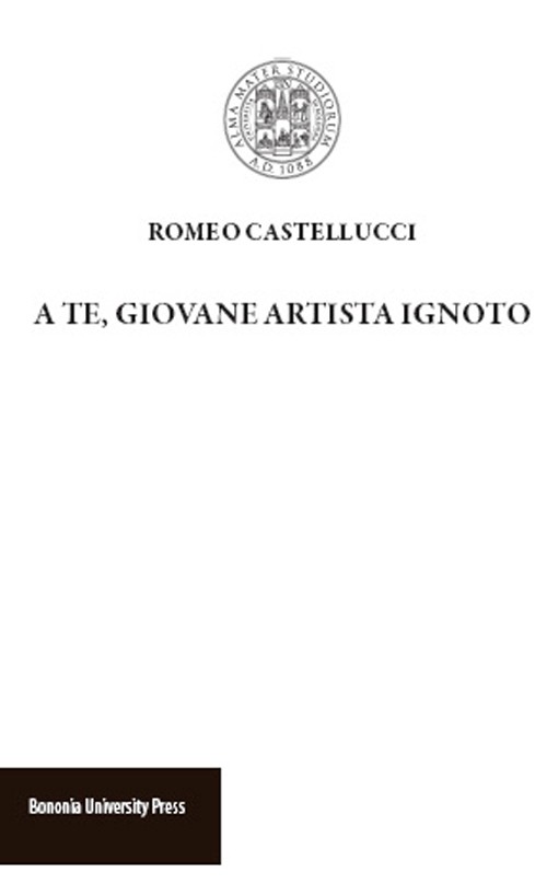 A te, giovane artista ignoto - Bologna University Press