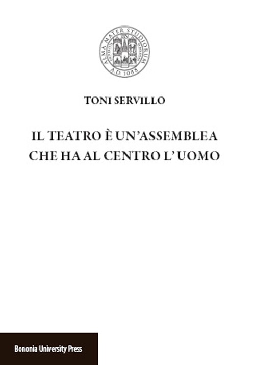 Il teatro è un’assemblea che ha al centro l’uomo - Bologna University Press