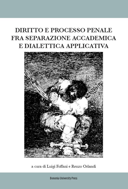 Diritto e processo penale fra separazione accademica e dialettica applicata - Bologna University Press