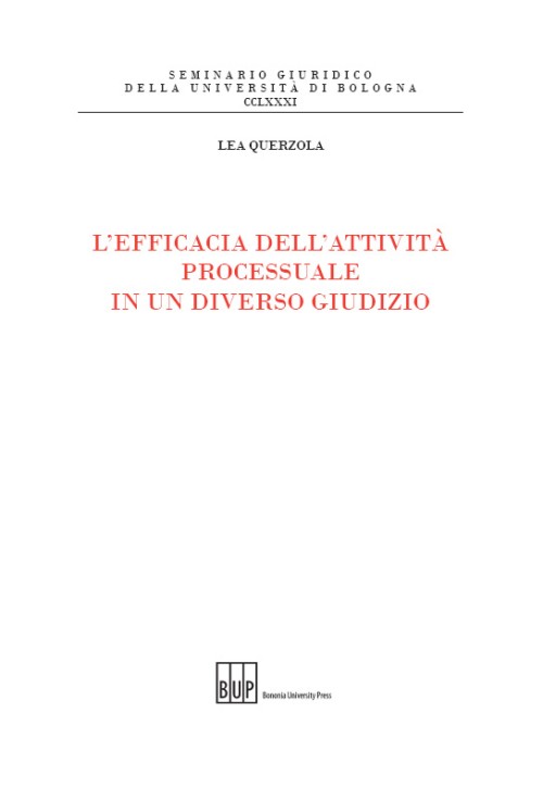 L'efficacia dell'attività processuale in un diverso giudizio - Bologna University Press