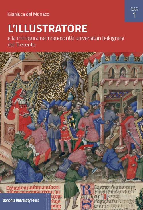 L'Illustratore e la miniatura nei manoscritti universitari bolognesi del Trecento - Bologna University Press