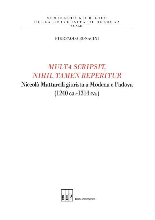 Multa scripsit nihil tamen reperitur Niccolò Mattarelli giurista a Modena e Padova (1240 ca.-1314 ca.) - Bologna University Press