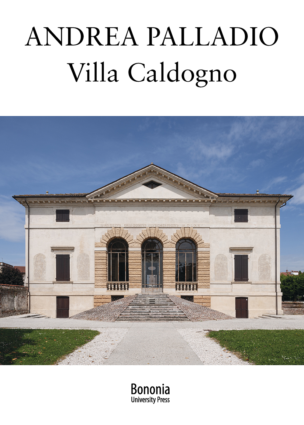 Andrea Palladio. Villa Caldogno - Bologna University Press