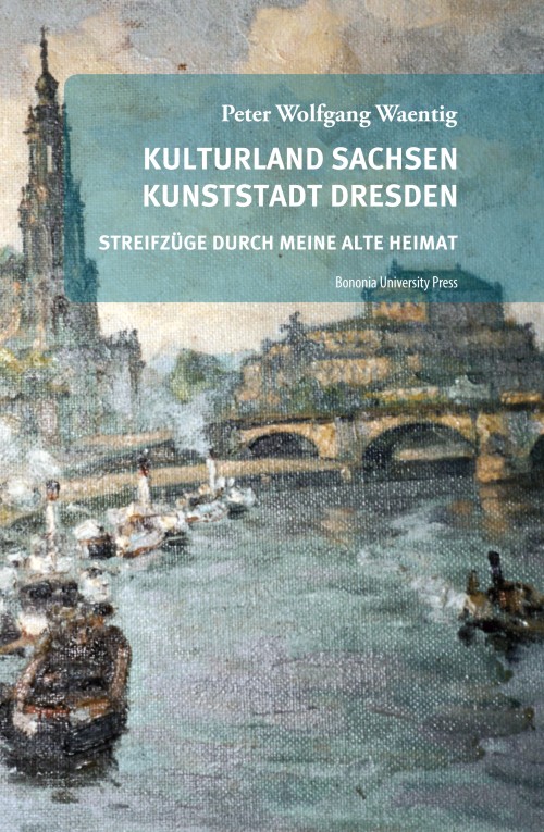 Kulturland Sachsen Kunststadt Dresden - Bologna University Press