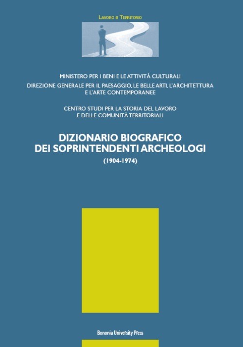 Dizionario biografico dei soprintendenti archeologi 1904-1974 - Bologna University Press