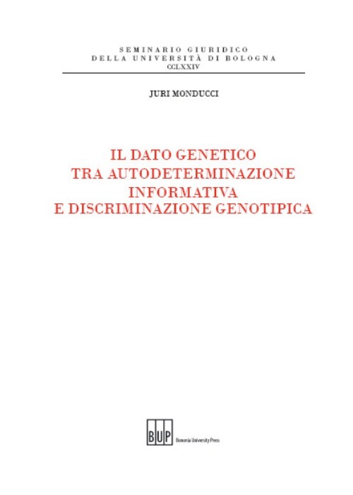 Il dato genetico tra autodeterminazione informativa e discriminazione genotipica - Bologna University Press