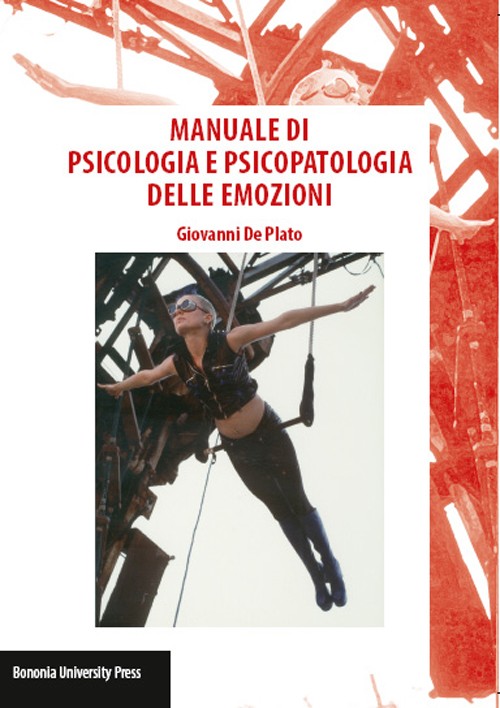 Manuale di psicologia e psicopatologia delle emozioni - Bologna University Press