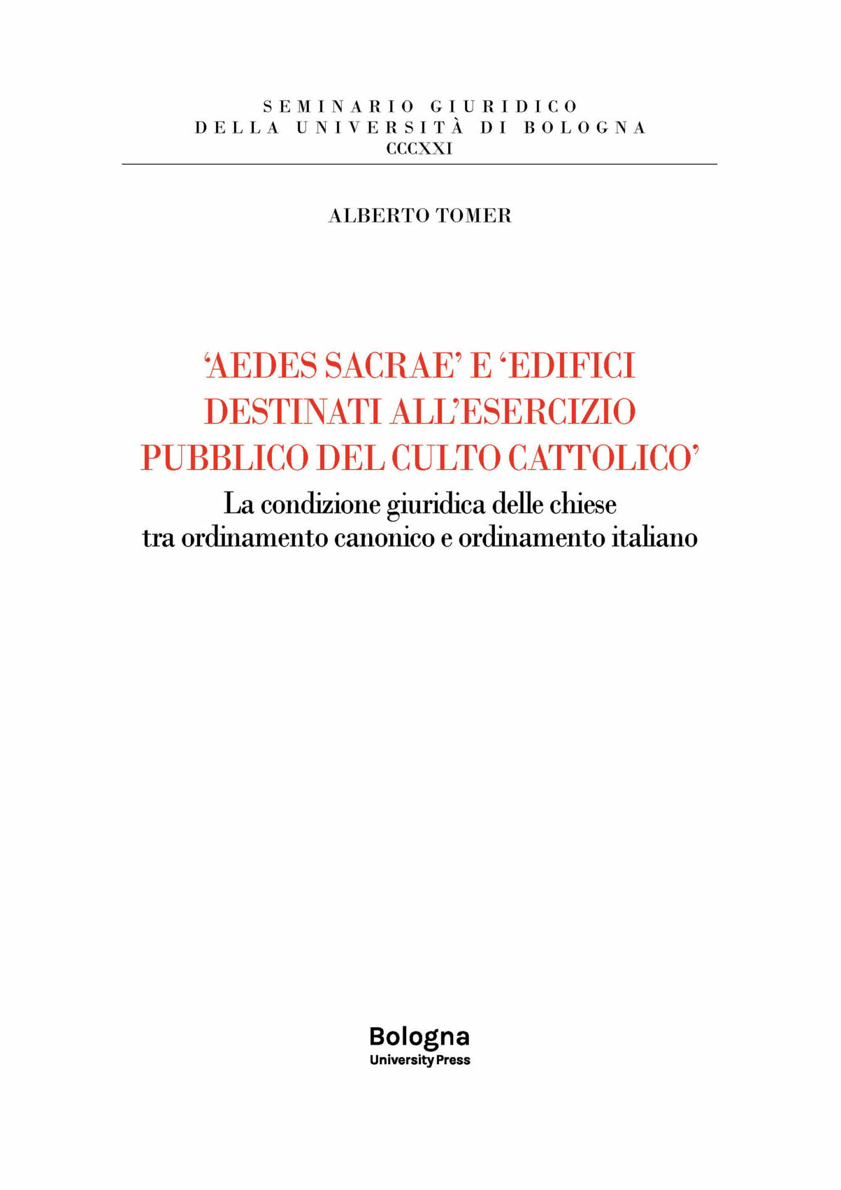 ‘AEDES SACRAE’ E ‘EDIFICI DESTINATI ALL’ESERCIZIO PUBBLICO DEL CULTO CATTOLICO’ - Bologna University Press