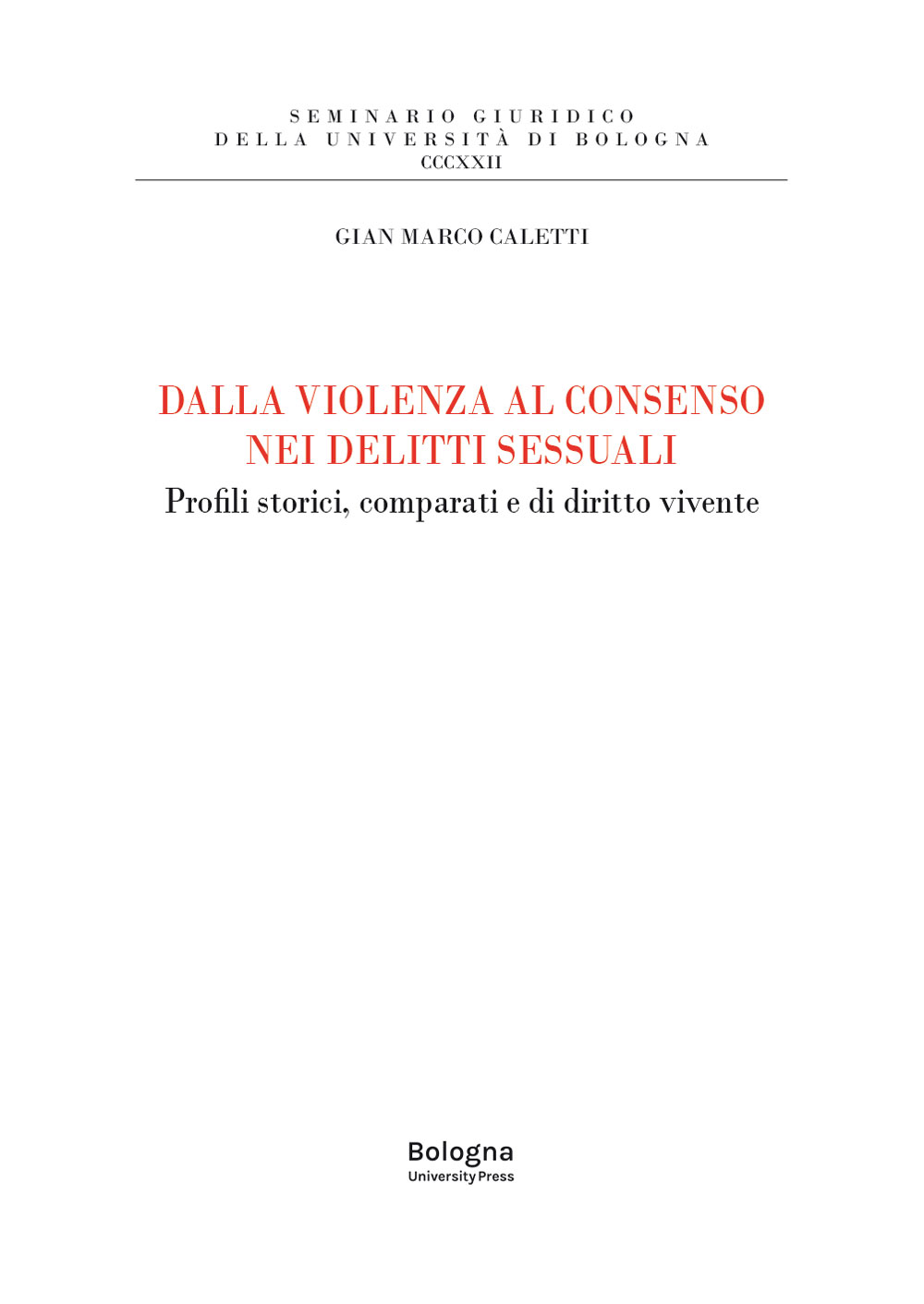 DALLA VIOLENZA AL CONSENSO NEI DELITTI SESSUALI - Bologna University Press