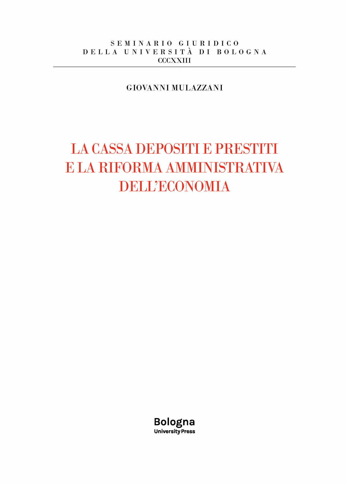 LA CASSA DEPOSITI E PRESTITI E LA RIFORMA AMMINISTRATIVA DELL’ECONOMIA - Bologna University Press