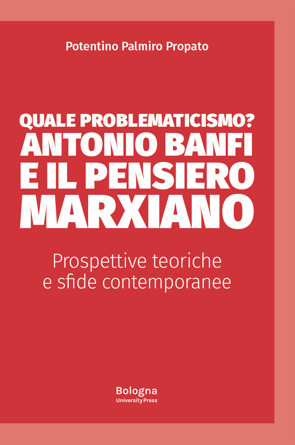 Quale problematicismo? Antonio Banfi e il pensiero marxiano - Bologna University Press