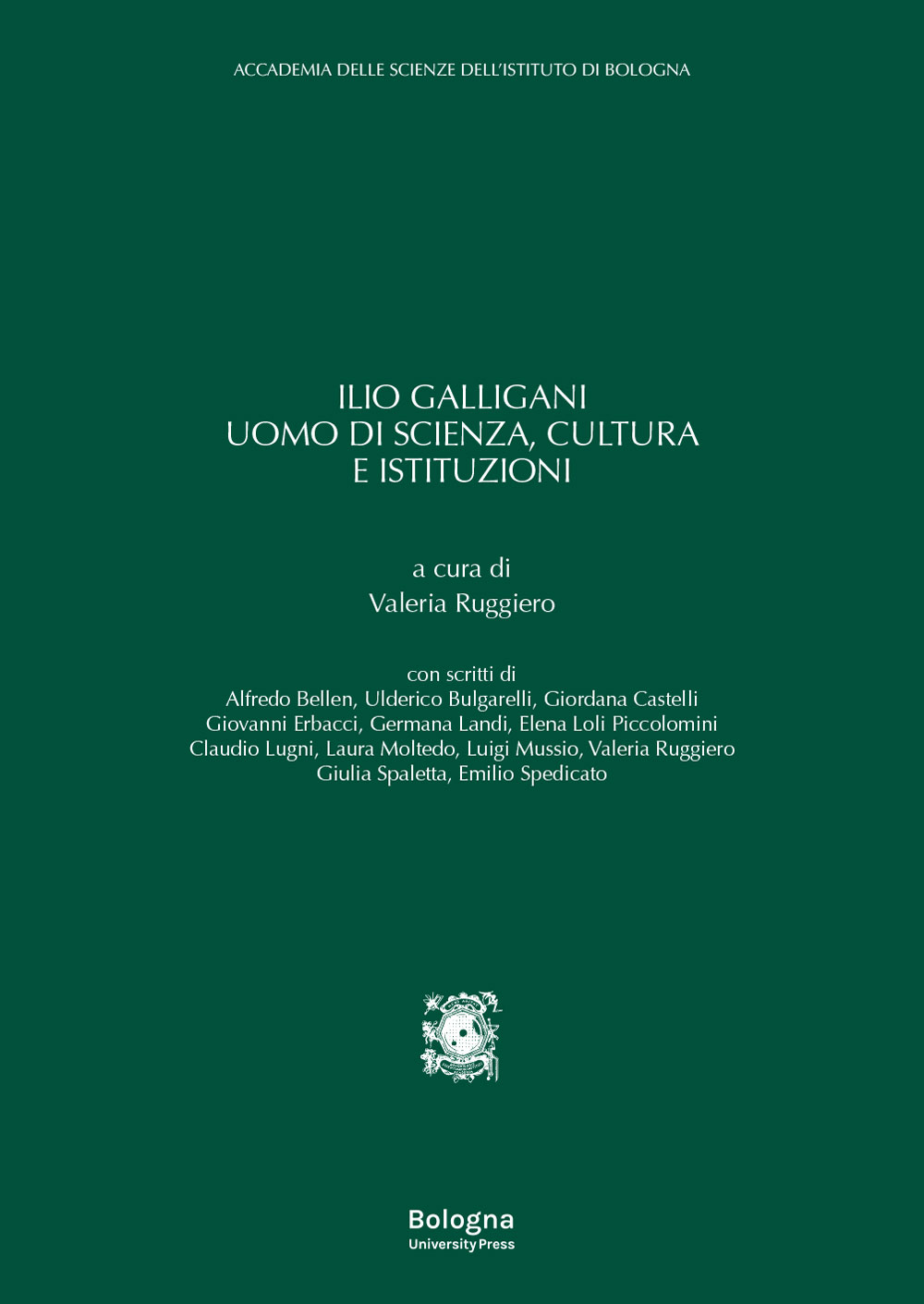 Ilio Galligani uomo di scienza, cultura e istituzioni - Bologna University Press