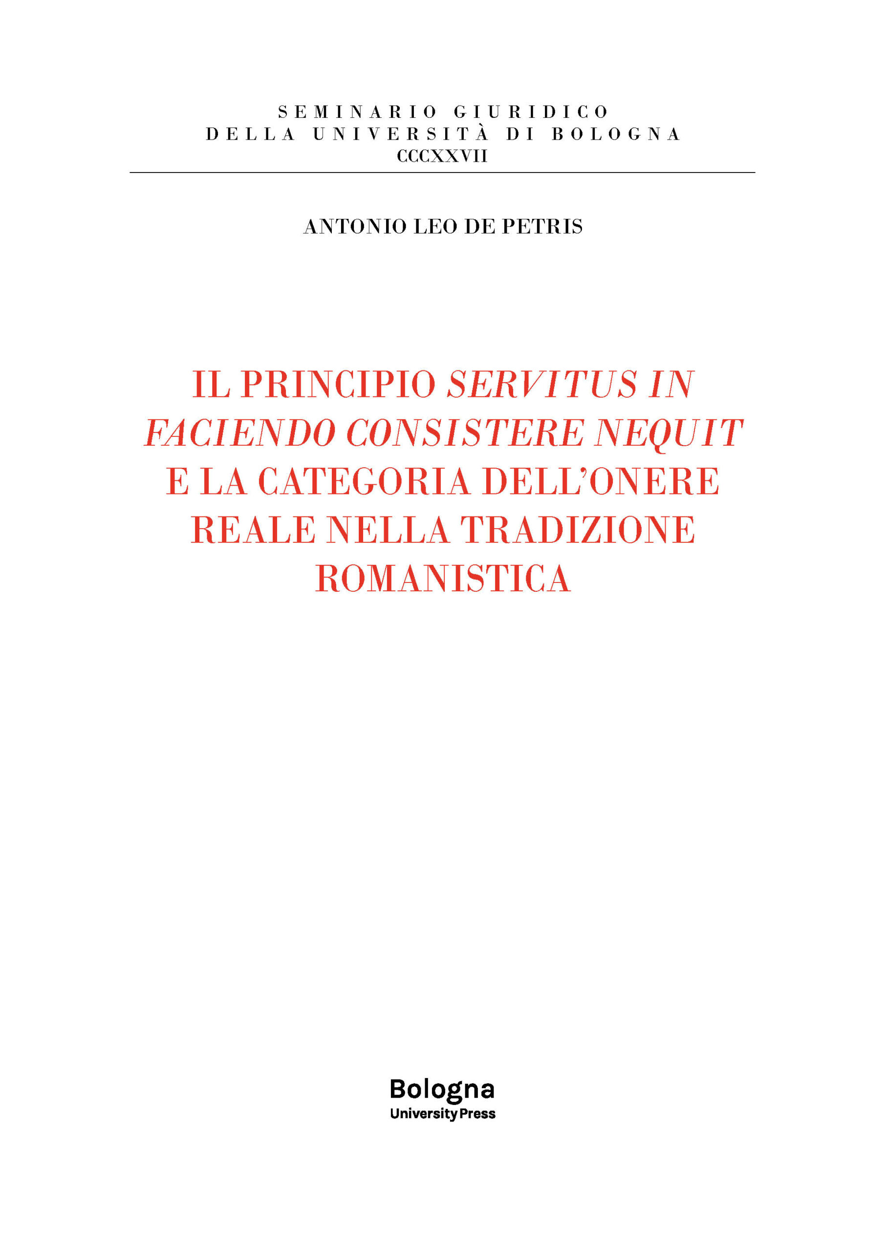 IL PRINCIPIO SERVITUS IN FACIENDO CONSISTERE NEQUIT E LA CATEGORIA DELL’ONERE REALE NELLA TRADIZIONE ROMANISTICA - Bologna University Press