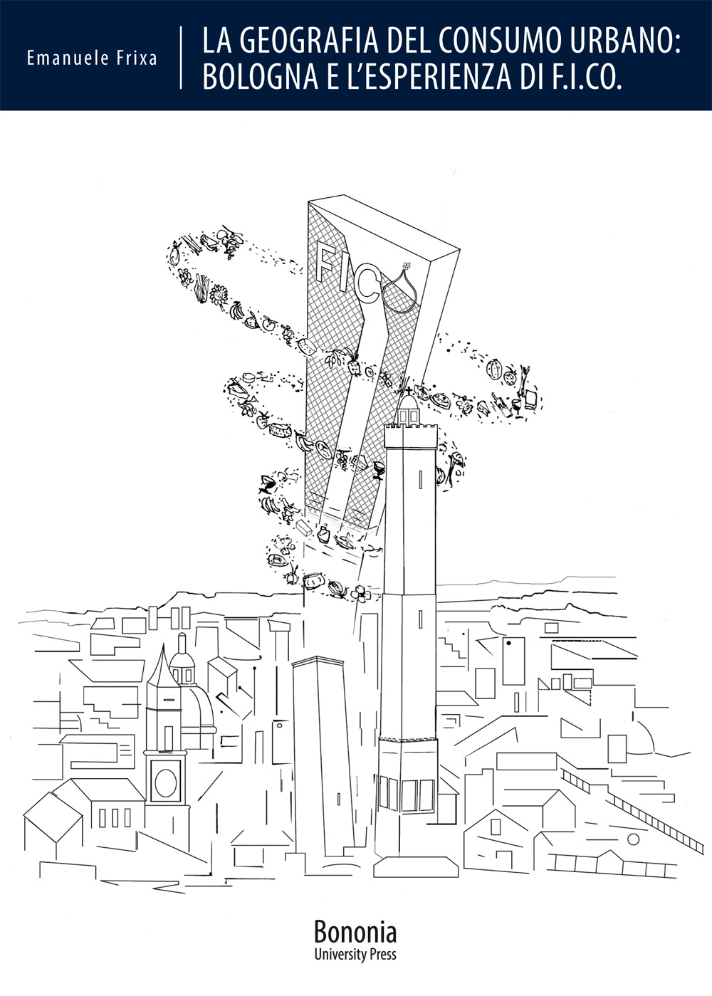 La geografia del consumo urbano: Bologna e l’esperienza di F.I.CO. - Bologna University Press